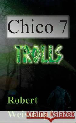 Chico 7: Trolls Robert Weisskopf 9781543054781