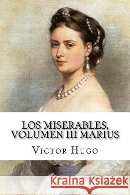 Los miserables, volumen III Marius (Spanish Edition) Victor Hugo 9781543055221 Createspace Independent Publishing Platform