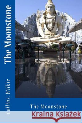 The Moonstone Collins Wilkie Sir Angels 9781543055771 Createspace Independent Publishing Platform