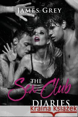 The Sex Club Diaries James Grey 9781543057072