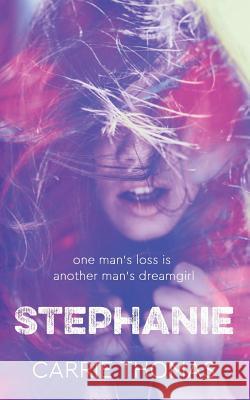 Stephanie: A Dream Girls Novel Carrie Thomas 9781543057300