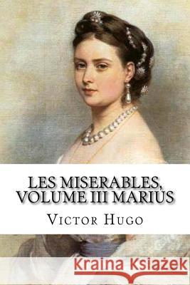 Les miserables, volume III Marius (French Edition) Hugo, Victor 9781543058161