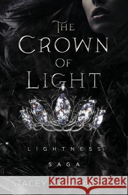 The Crown of Light: Lightness Saga Stacey Marie Brown 9781543058697 Createspace Independent Publishing Platform