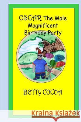Oscar The Mole: Oscr's Magnificent Party Betty Cocoa 9781543058956 Createspace Independent Publishing Platform