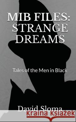 MIB Files: Strange Dreams - Tales of the Men In Black Sloma, David 9781543059403 Createspace Independent Publishing Platform