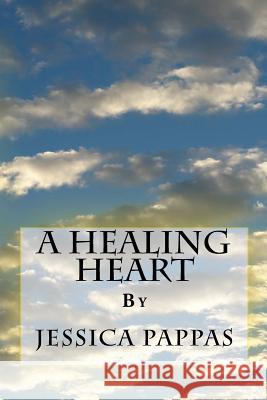 A Healing Heart Jessica Marie Pappas 9781543059991 Createspace Independent Publishing Platform