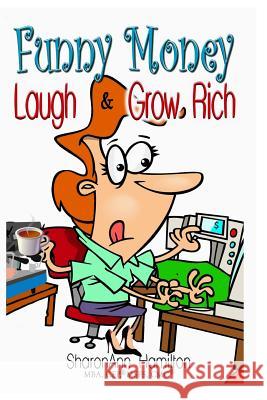 Funny Money: Laugh & Grow Rich Sharonann Hamilton 9781543060119