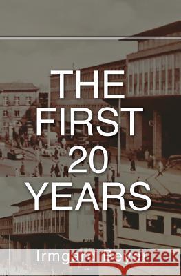 The First Twenty Years Irmgard Beyer 9781543060461 Createspace Independent Publishing Platform