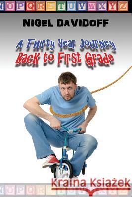 A Thirty Year Journey Back to First Grade Nigel Davidoff 9781543061697