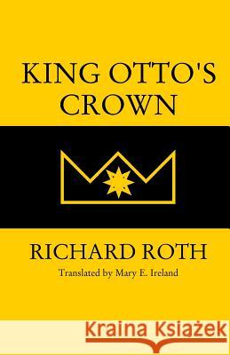 King Otto's Crown Mary E. Ireland Richard Roth 9781543062168