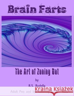 Brain Farts: The Art of Zoning Out R. S. Rodella 9781543062731 Createspace Independent Publishing Platform