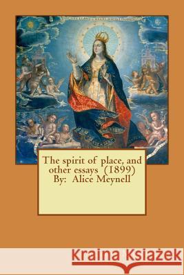 The spirit of place, and other essays (1899) By: Alice Meynell Meynell, Alice 9781543063431 Createspace Independent Publishing Platform