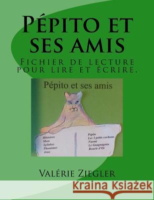 Pépito et ses amis: Fichier de lecture pour lire et écrire. Ziegler, Valerie 9781543064476