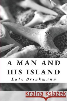 A Man and His Island Lutz Brinkmann 9781543065725 Createspace Independent Publishing Platform