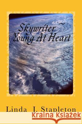 Skywriter Young At Heart Linda Jean Stapleton 9781543067583 Createspace Independent Publishing Platform