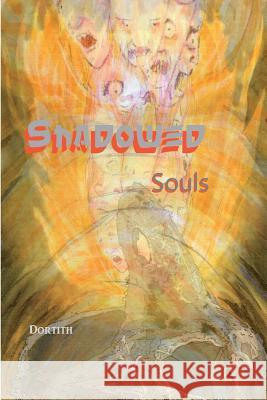 Shadowed Souls Dortith 9781543068047 Createspace Independent Publishing Platform