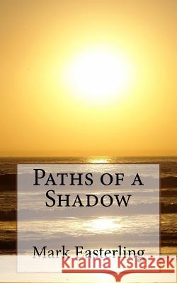 Paths of a Shadow Mark a. Easterling 9781543068580