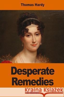 Desperate Remedies Thomas Hardy 9781543069501 Createspace Independent Publishing Platform