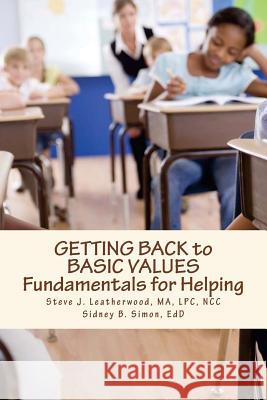 GETTING BACK to BASIC VALUES: Fundamentals for Helping Simon Edd, Sidney B. 9781543071825