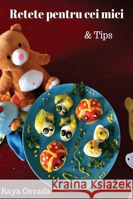 Retete Pentru Cei Mici & Tips Raya Osvad 9781543071832 Createspace Independent Publishing Platform