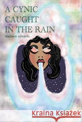 A Cynic Caught in the Rain Madison Edwards Leah Wood 9781543072099