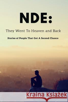 Nde: They Went To Heaven And Back - Stories of People That Got A Second Chance Radcliff, Gerard 9781543072563 Createspace Independent Publishing Platform