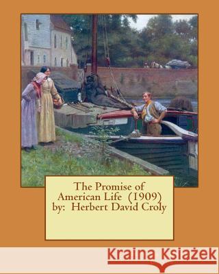 The Promise of American Life (1909) by: Herbert David Croly Herbert David Croly 9781543072662