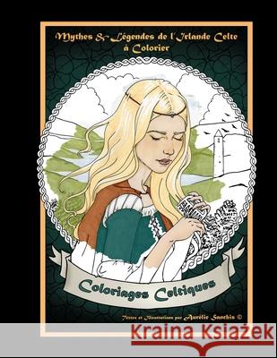 Mythes et Legendes de l'Irlande Celte a Colorier Sanchis, Aurélie 9781543073140