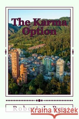 The Karma Option Robert J. Roy 9781543073157 Createspace Independent Publishing Platform
