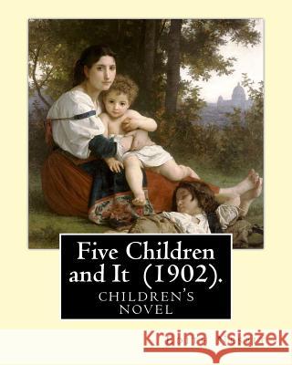 Five Children and It (1902). By: Edith Nesbit, illustrated By: H. R. Millar: children's book Millar, H. R. 9781543073256 Createspace Independent Publishing Platform