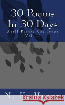 30 Poems In 30 Days: April Poetry Challenge Hasen, N. K. 9781543076622 Createspace Independent Publishing Platform