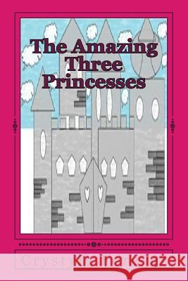 The Amazing Three Princesses Crystyle Forever 9781543076783 Createspace Independent Publishing Platform