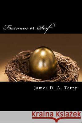 Freeman or Serf: The Road to Financial Freedom James D. a. Terry 9781543076806 Createspace Independent Publishing Platform