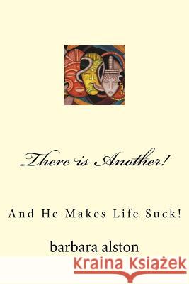 There Is Another!: And Life Today Sucks! Barbara Ann Alston 9781543077445