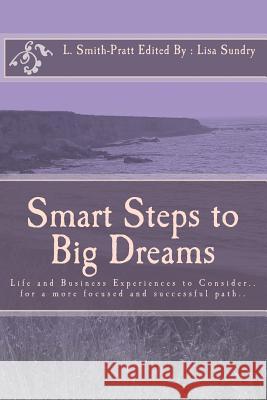 Smart Steps to Big Dreams: Life and Business Experiences to Consider... L. Smith-Pratt Lisa M. Sundry 9781543077742