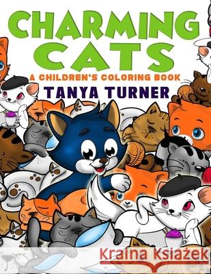 Charming Cats: A Children's Coloring Book Tanya Turner 9781543080490 Createspace Independent Publishing Platform