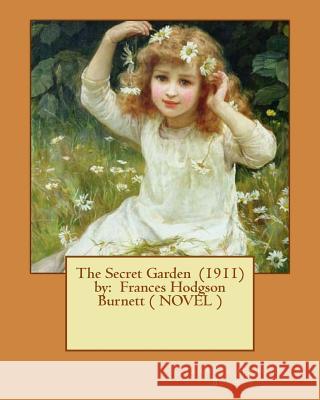 The Secret Garden (1911) by: Frances Hodgson Burnett ( NOVEL ) Burnett, Frances Hodgson 9781543081381