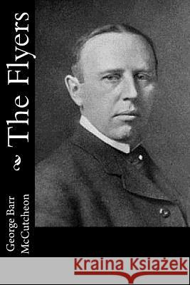 The Flyers George Barr McCutcheon 9781543081824 Createspace Independent Publishing Platform