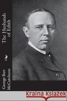 The Husbands of Edith George Barr McCutcheon 9781543081862 Createspace Independent Publishing Platform