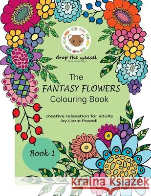 The Fantasy Flowers Colouring Book: Creative relaxation for adults by Lizzie Powell Lizzie Powell 9781543083651