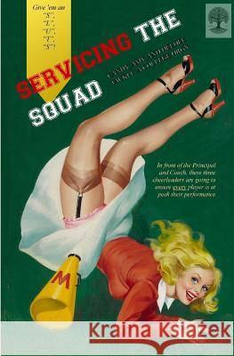 Servicing the Squad: Candy, Amy, and Deedee Tackle a College Orgy Anonymous                                Locus Elm Press 9781543085075 Createspace Independent Publishing Platform