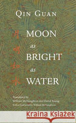 Moon As Bright As Water: Seventeen Poems By Qin Guan McNaughton, William 9781543085501 Createspace Independent Publishing Platform