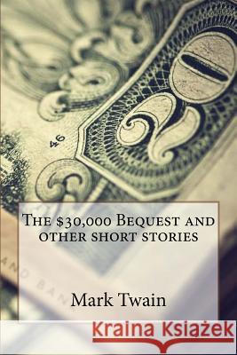 The $30,000 Bequest and other short stories Mark Twain Benitez, Paula 9781543086812
