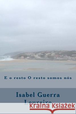 E o resto O resto somos nós Loureiro, Isabel Guerra 9781543087512 Createspace Independent Publishing Platform