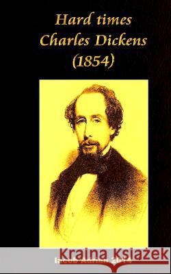 Hard times Charles Dickens (1854) Iacob Adrian 9781543088717