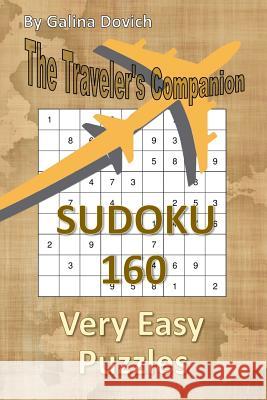 The Traveler's Companion: SUDOKU 160 Very Easy Puzzles Dovich, Galina 9781543088779 Createspace Independent Publishing Platform