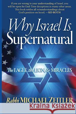 Why Israel Is Supernatural?: The Eagle the Lion & Miracles Rabb Michael Lawrence Zeitler 9781543089042 Createspace Independent Publishing Platform