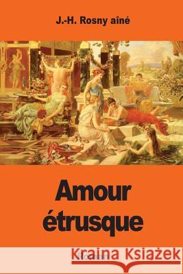 Amour étrusque Rosny Aine, J. -H 9781543089288