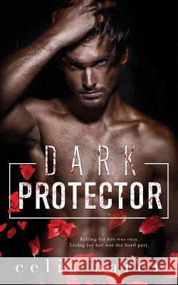 Dark Protector Celia Aaron 9781543089684