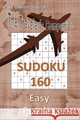 The Traveler's Companion: SUDOKU 160 Easy Puzzles Dovich, Galina 9781543089837 Createspace Independent Publishing Platform